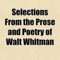 Cover Art for 9781154948714, Selections from the Prose and Poetry of Walt Whitman by Walt Whitman