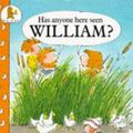 Cover Art for 9780744513394, Has Anyone Here Seen William? by Bob Graham
