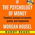 Cover Art for B08RS1F85L, Summary and Analysis of The Psychology of Money: Timeless lessons on Wealth, Greed, and Happiness by Morgan Housel with BONUS Questions by Buddy Reads