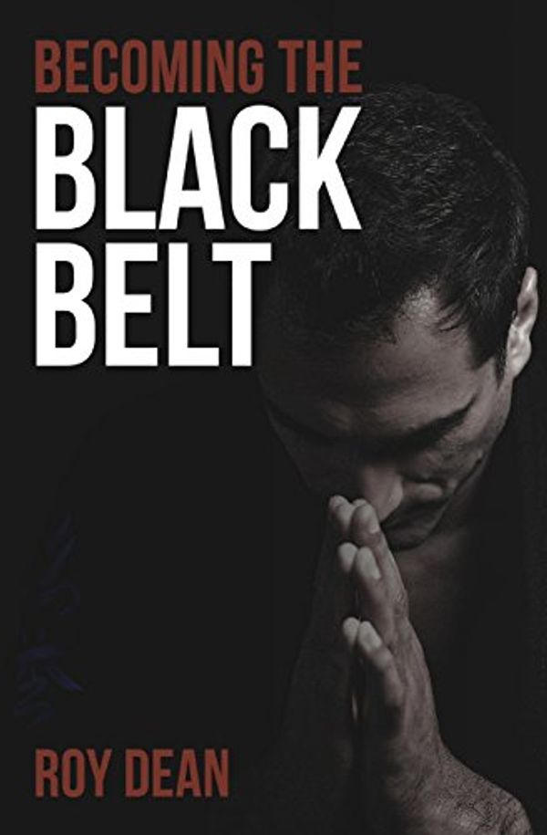 Cover Art for 9781530451913, Becoming the Black Belt: One Man's Journey In Brazilian Jiu Jitsu: Volume 2 (Warrior's Way) by Roy Dean
