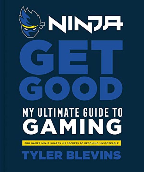 Cover Art for B07XJC16VH, [Tyler"Ninja" Blevins] Ninja: Get Good: My Ultimate Guide to Gaming by 