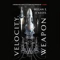 Cover Art for 9781549125997, Velocity Weapon by Megan E. O'Keefe