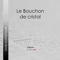 Cover Art for B00TXADB9K, Le Bouchon de cristal by Maurice Leblanc, Ligaran