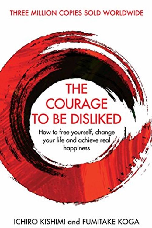 Cover Art for 9781760630720, The Courage To Be Disliked: How to free yourself, change your life and achieve real happiness by Ichiro Kishimi, Fumitake Koga