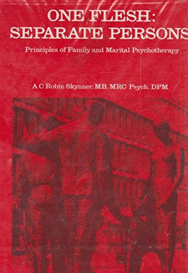 Cover Art for 9780094606104, One Flesh, Separate Persons: Principles of Family and Marital Psychotherapy by Skynner, A. C. Robin