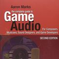 Cover Art for 9780240810744, The Complete Guide to Game Audio by Aaron Marks