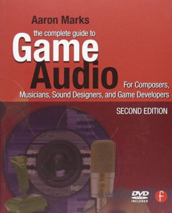 Cover Art for 9780240810744, The Complete Guide to Game Audio by Aaron Marks