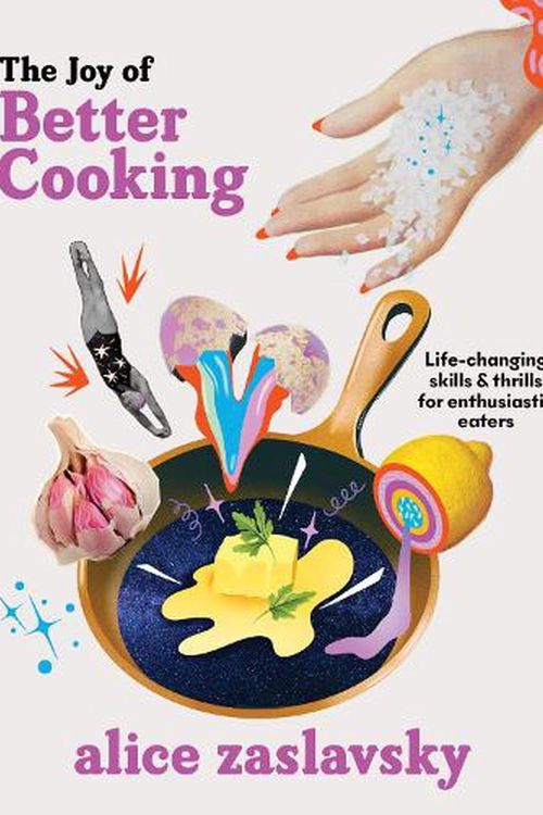 Cover Art for 9781911668558, The Joy of Better Cooking: Life-changing skills & thrills for enthusiastic eaters by Alice Zaslavsky
