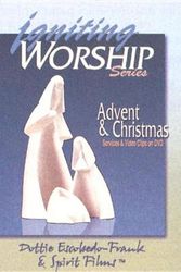 Cover Art for 9780687325894, Igniting Worship Series Advent and Christmas: Worship Services and Video Clips on DVD by Dottie Escobedo-Frank