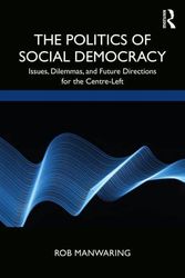 Cover Art for 9780367135447, The Politics of Social Democracy: Issues, Dilemmas, and Future Directions for the Centre-Left by Rob Manwaring