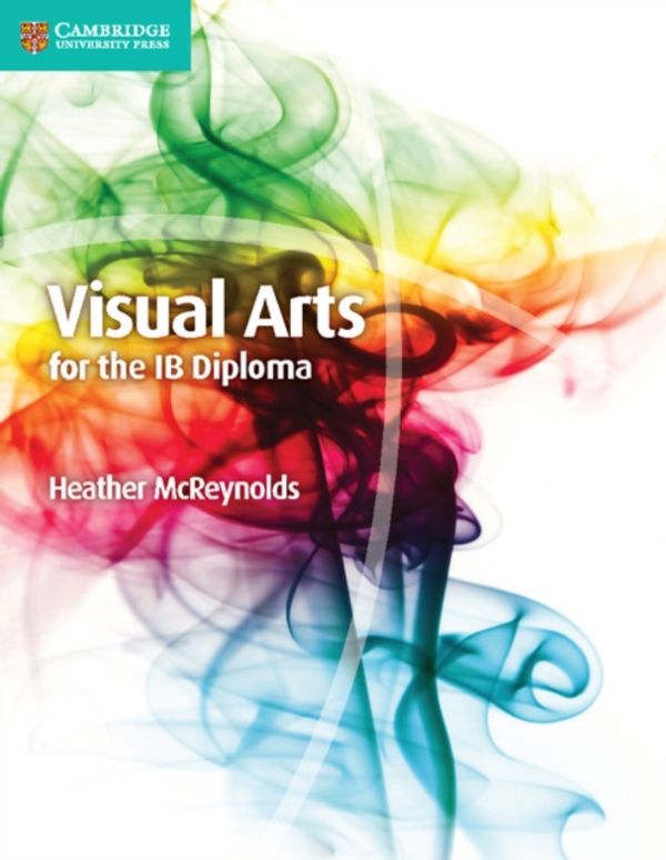 Cover Art for 9781107577060, Visual Arts for the IB Diploma Coursebook by Heather McReynolds