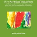 Cover Art for 9780988271838, More Play Based Interventions for Autism, ADHD, Neurodevelopmental Disorders, and Developmental Disabilities by Robert Jason Grant