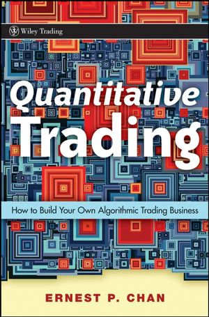 Cover Art for 9780470466261, Quantitative Trading: How to Build Your Own Algorithmic Trading Business by Ernie Chan