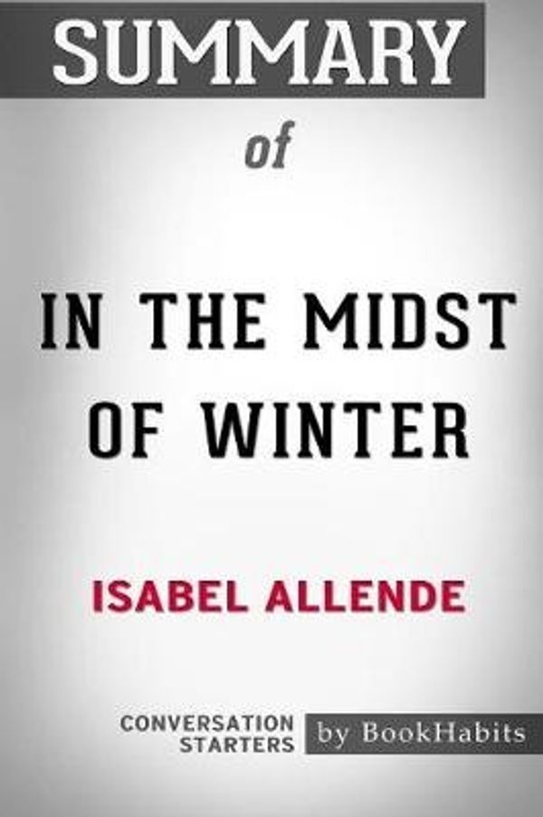 Cover Art for 9781389308802, Summary of in the Midst of Winter by Isabel AllendeConversation Starters by Bookhabits