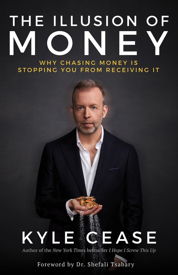 Cover Art for 9781401957469, Illusion of Money: Why Chasing Money Is Stopping You From ReceivingIt, The by Kyle Cease