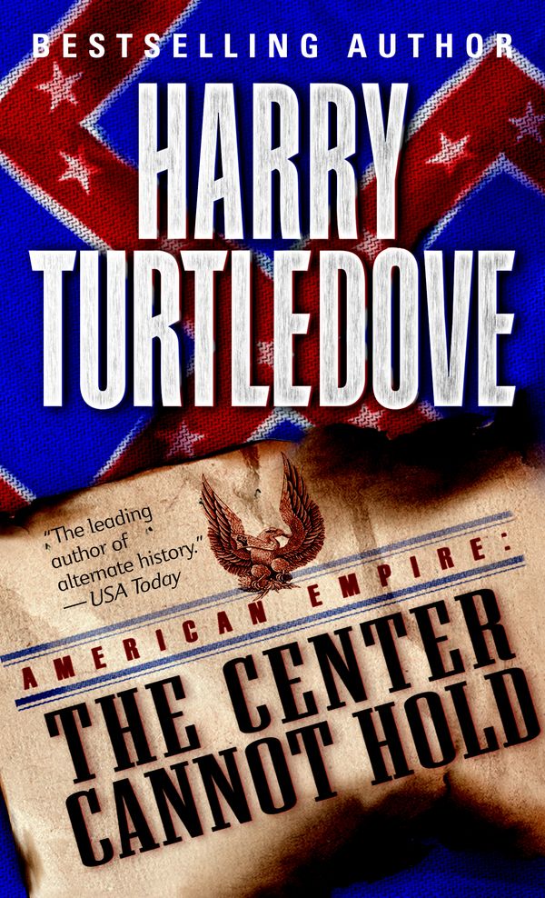 Cover Art for 9780345444226, The Center Cannot Hold by Harry Turtledove