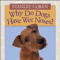 Cover Art for 9781553376576, Why Do Dogs Have Wet Noses? by Stanley Coren