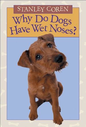 Cover Art for 9781553376576, Why Do Dogs Have Wet Noses? by Stanley Coren