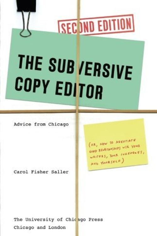 Cover Art for B01JXV5FL0, The Subversive Copy Editor, Second Edition: Advice from Chicago (or, How to Negotiate Good Relationships with Your Writers, Your Colleagues, and ... Guides to Writing, Editing, and Publishing) by Carol Fisher Saller (2016-04-18) by Carol Fisher Saller
