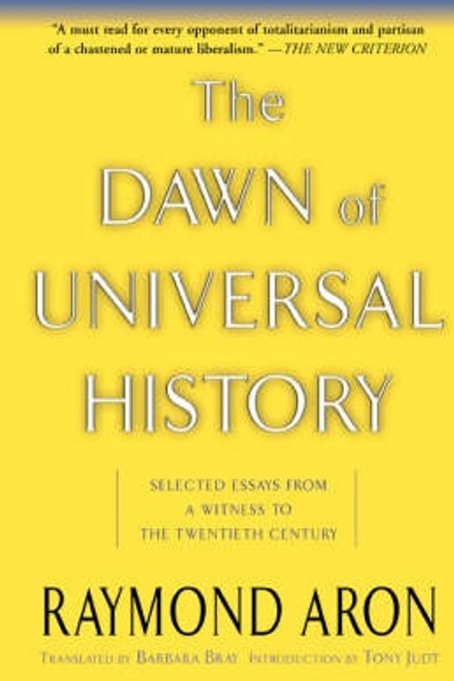 Cover Art for 9780465004089, The Dawn of Universal History: Selected Essays from a Witness to the Twentieth Century by Raymond Aron