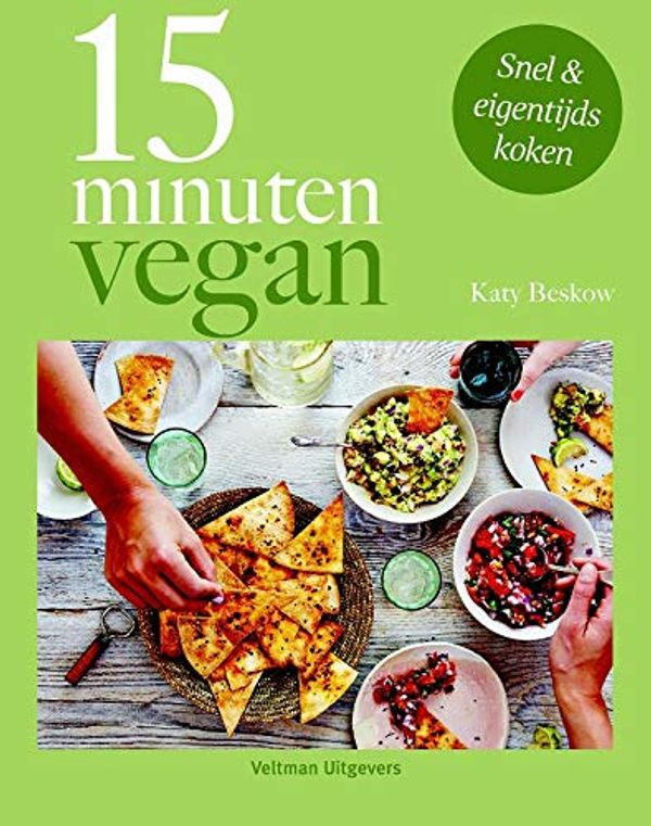 Cover Art for 9789048316342, 15 minuten vegan: Snel & eigentijds koken by Katy Beskow