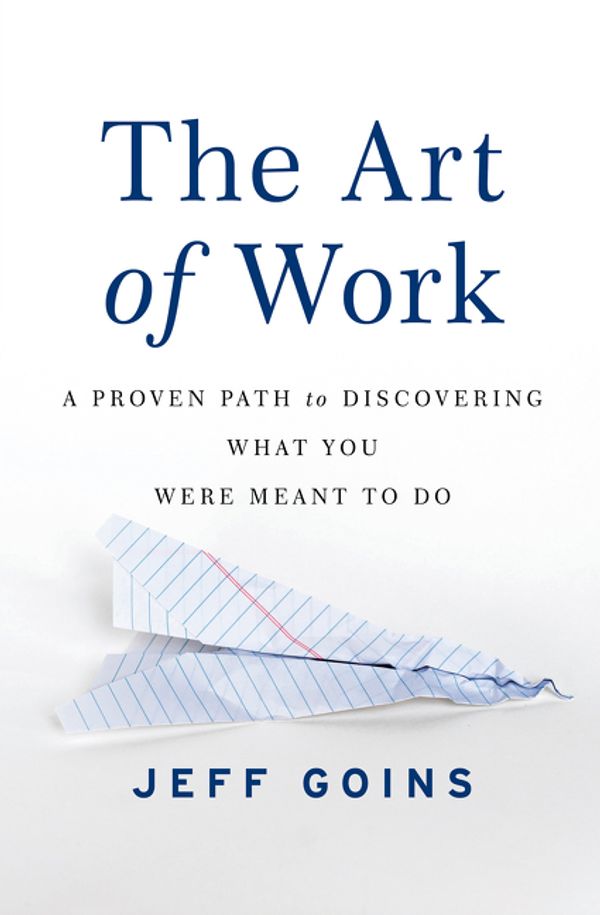 Cover Art for 9780718022075, The Art of Work by Jeff Goins
