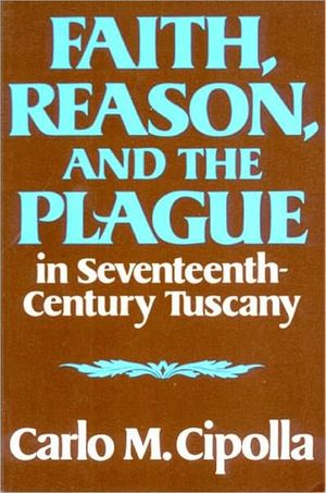 Cover Art for 9780393000450, Faith, Reason, and the Plague in Seventeenth-Century Tuscany by Carlo M. Cipolla