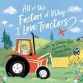 Cover Art for 9781761212628, All of the Factors of Why I Love Tractors by Davina Bell