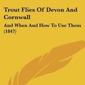 Cover Art for 9781104514549, Trout Flies of Devon and Cornwall by G W. Soltau