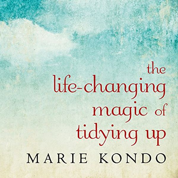 Cover Art for B00RC3ZGN4, The Life-Changing Magic of Tidying Up: The Japanese Art of Decluttering and Organizing by Marie Kondo