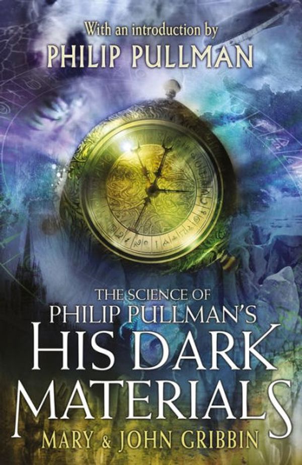 Cover Art for 9781444946680, The Science of Philip Pullman's His Dark MaterialsWith an Introduction by Philip Pullman by John and Mary Gribbin