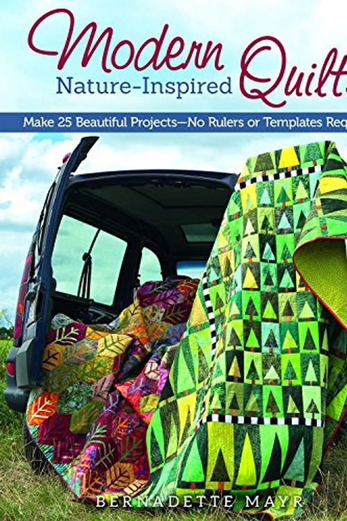 Cover Art for 9781574218602, Modern Nature-Inspired Quilts by Bernadette Mayr