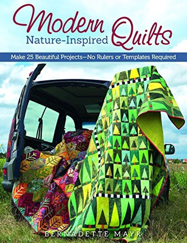 Cover Art for 9781574218602, Modern Nature-Inspired Quilts by Bernadette Mayr