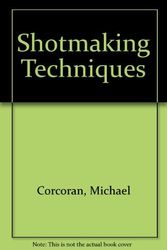 Cover Art for 9781580590679, Shotmaking Techniques by Michael Corcoran