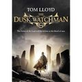 Cover Art for 9780575084988, The Dusk Watchman: Book Five of The Twilight Reign by Tom Lloyd