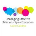 Cover Art for 9781446203033, Managing Effective Relationships in Education by Carol Cardno