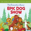 Cover Art for 9780310767923, The Berenstain Bears' Epic Dog Show: An Early Reader Chapter Book (Berenstain Bears/Living Lights) by Berenstain, Jan, Berenstain, Stan, Berenstain, Mike