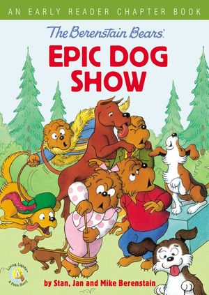 Cover Art for 9780310767923, The Berenstain Bears' Epic Dog Show: An Early Reader Chapter Book (Berenstain Bears/Living Lights) by Berenstain, Jan, Berenstain, Stan, Berenstain, Mike