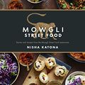 Cover Art for B074DH2RP6, Mowgli Street Food: Authentic Indian Street Food by Nisha Katona