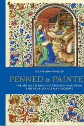 Cover Art for 9780712354363, Penned and Painted: The Art & Meaning of Books in Medieval and Renaissance Manuscripts by Lucy Freeman Sandler