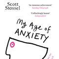Cover Art for B00F9FBCGW, My Age of Anxiety by Scott Stossel