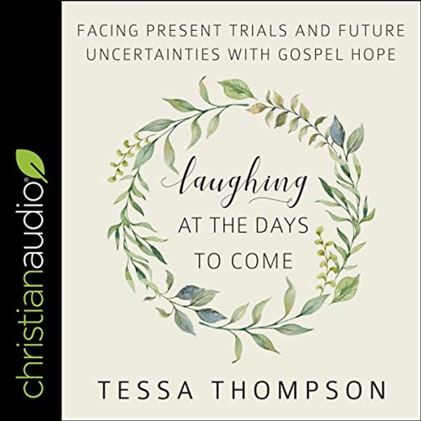 Cover Art for 9798200468140, Laughing at the Days to Come: Facing Present Trials and Future Uncertainties with Gospel Hope by Tessa Thompson
