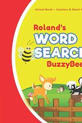 Cover Art for 9781657714311, Roland's Word Search: Animal Creativity Activity & Fun for Creative Kids - Solve a Zoo Safari Farm Sea Life Wordsearch Puzzle Book + Draw & Sketch ... Letter Spelling Memory & Logic Skills by Buzzybeez Publications
