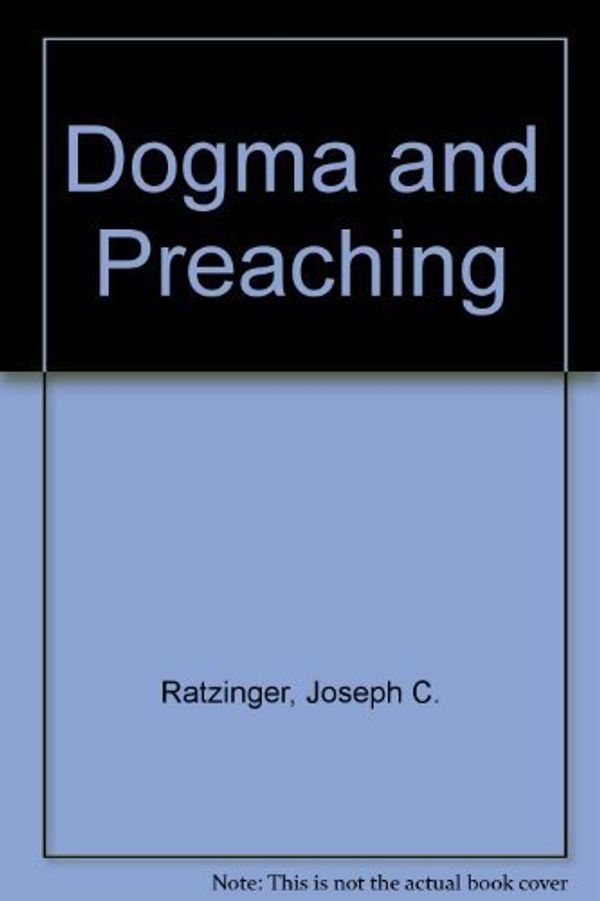 Cover Art for 9780819908193, Dogma and Preaching by Joseph Cardinal Ratzinger, Benedict Xvi, Pope