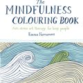 Cover Art for 9780752265629, The Mindfulness Colouring Book: Anti-stress art therapy for busy people by Emma Farrarons