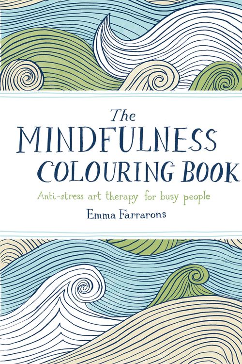 Cover Art for 9780752265629, The Mindfulness Colouring Book: Anti-stress art therapy for busy people by Emma Farrarons