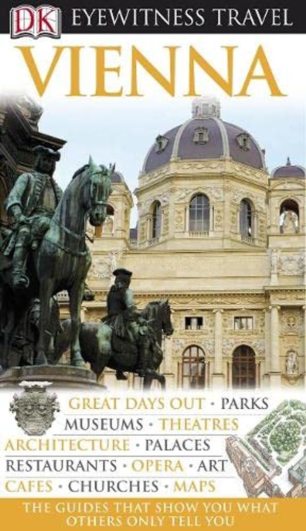 Cover Art for 9781405326506, DK Eyewitness Travel Guide: Vienna: Great days out-Maps Museum-Theatres Architecture-Palaces-Cafes-Churches-Parks-Restaurants-Opera-Art by Stephen Brook
