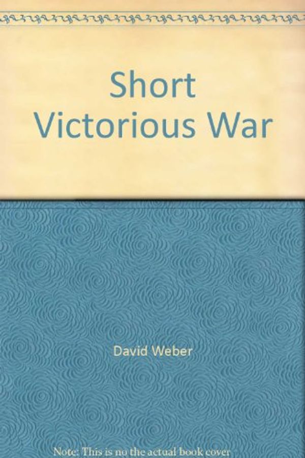 Cover Art for 9780743435468, Short Victorious War by David Weber