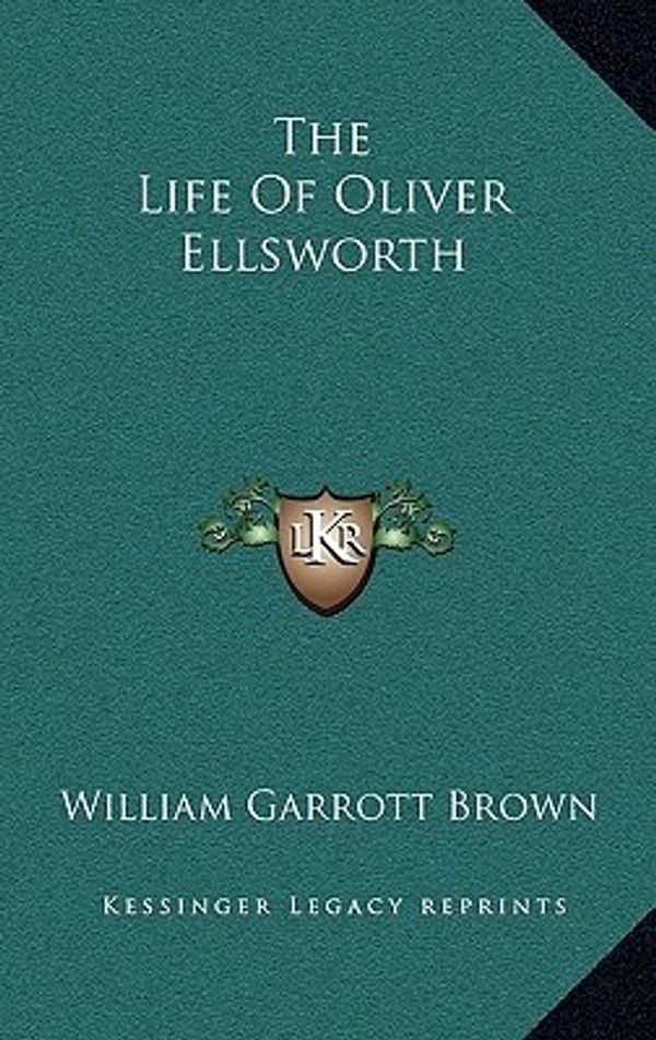 Cover Art for 9781163407448, The Life of Oliver Ellsworth by William Garrott Brown