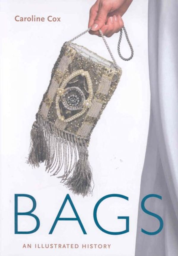 Cover Art for 9781845131913, Bags: An Illustrated History by Caroline Cox